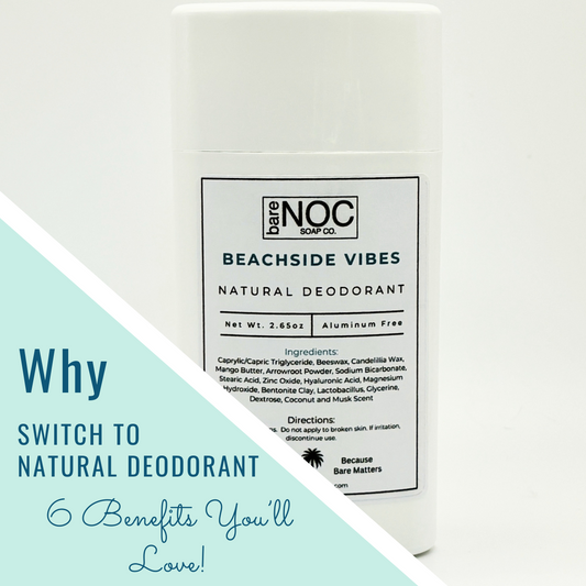 Why Switch to Natural Deodorant? 6 Reasons to Love Bare NOC Soap’s Natural Formula